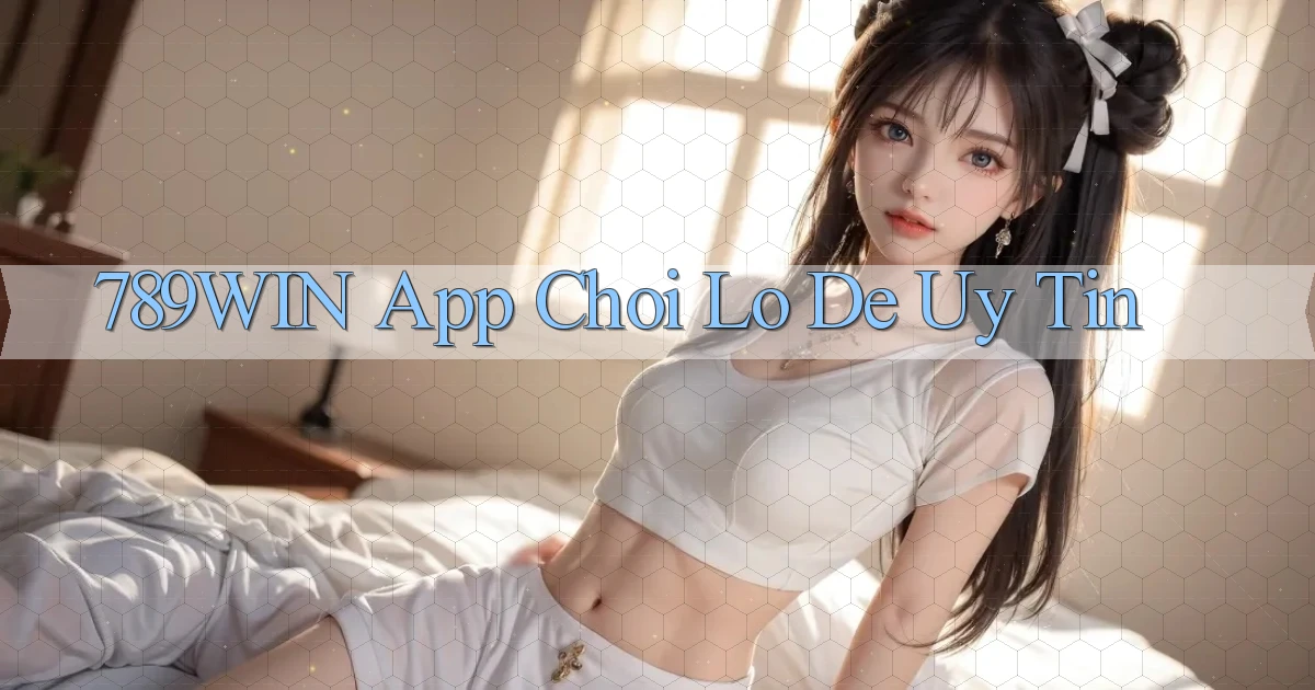 789win app chơi lô đề uy tín