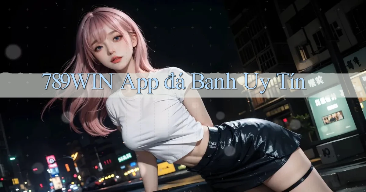 789win app đá banh uy tín