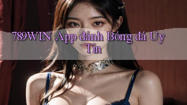 789win app đánh bóng đá uy tín