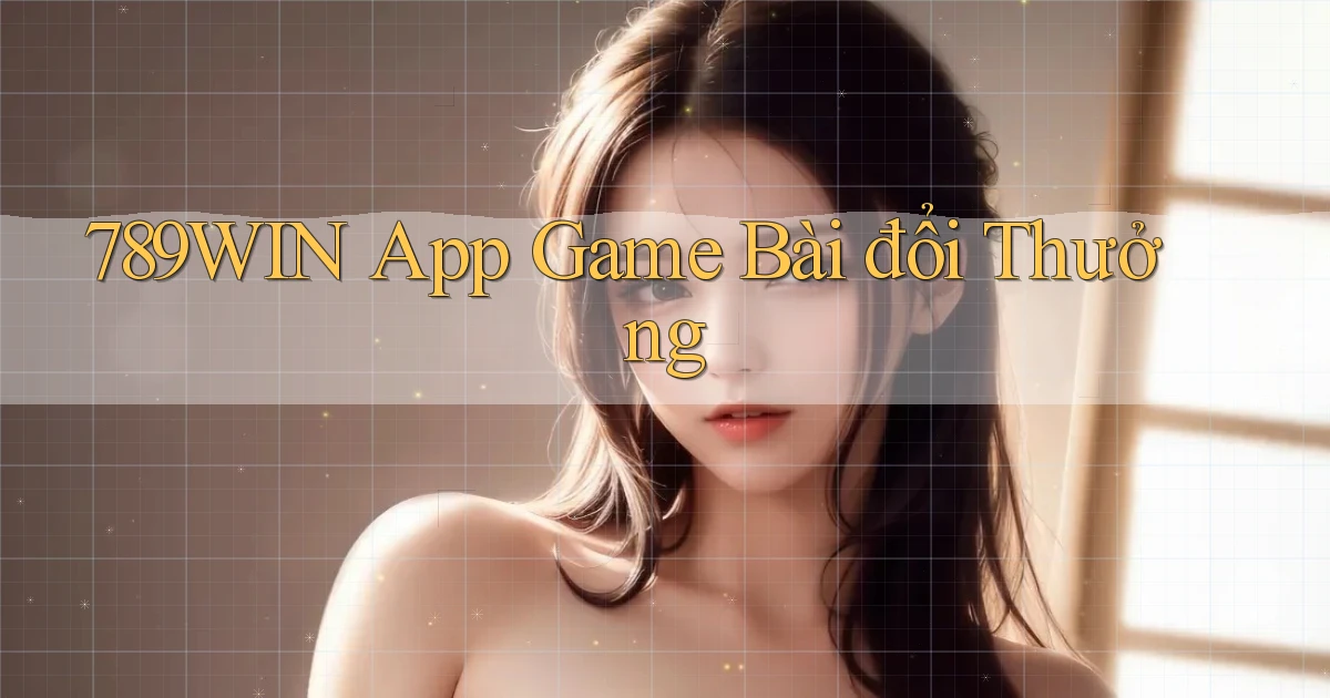 789win app game bài đổi thưởng