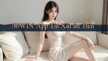 789win app tài xỉu ăn tiền