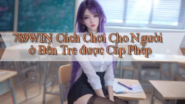 789win cách chơi cho người ở Bến Tre được cấp phép