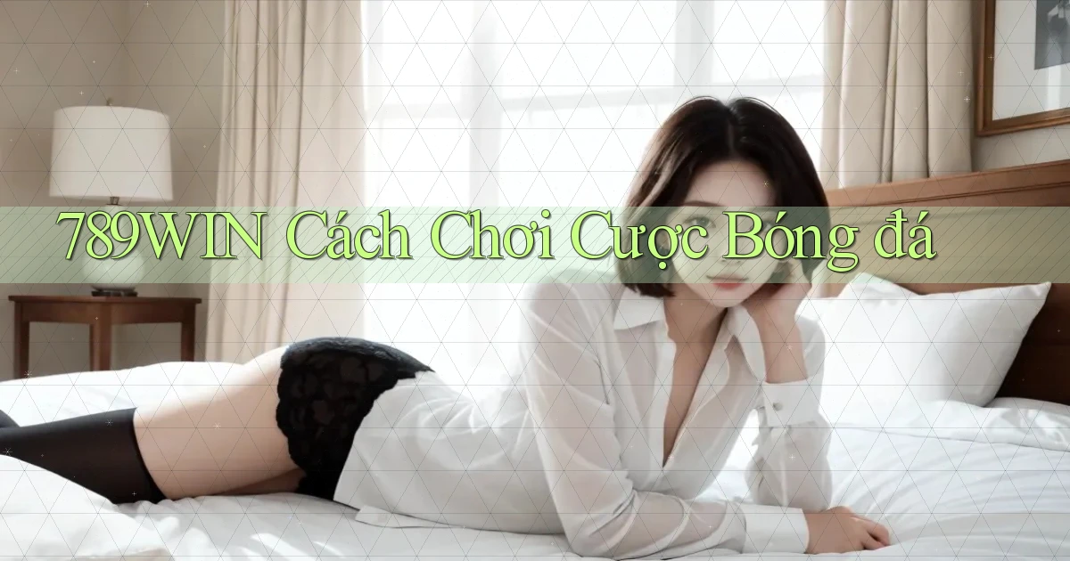 789win  cách chơi cược bóng đá
