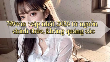 789win cập nhật 2026 từ nguồn chính thức, không quảng cáo