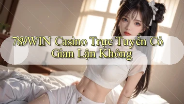 789win casino trực tuyến có gian lận không