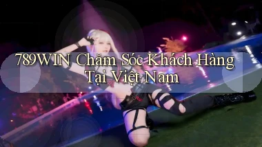789win chăm sóc khách hàng tại việt nam
