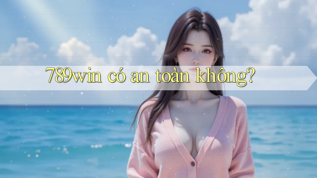 789win có an toàn không?