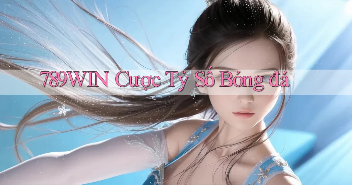 789win  cược tỷ số bóng đá
