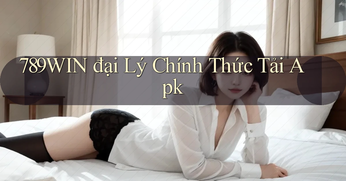 789win  đại lý chính thức tải apk