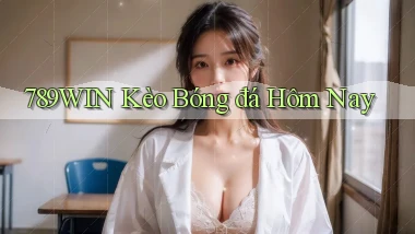 789win  kèo bóng đá hôm nay