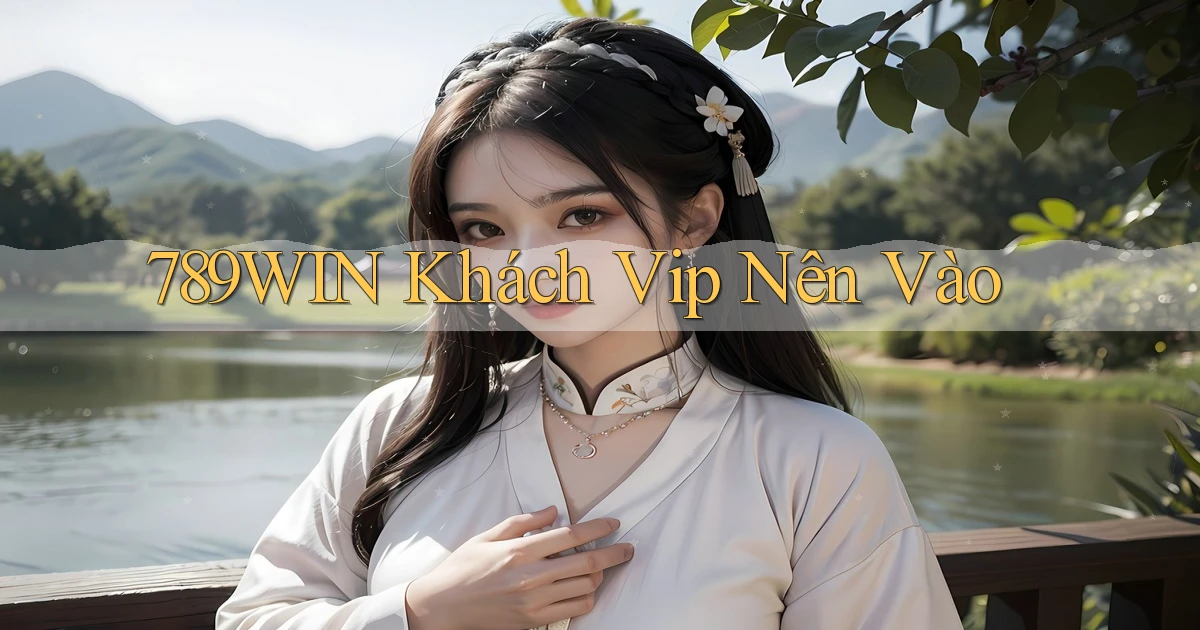 789win khách vip nên vào