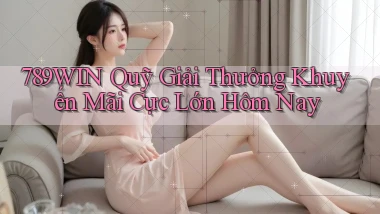 789win  quỹ giải thưởng khuyến mãi cực lớn hôm nay