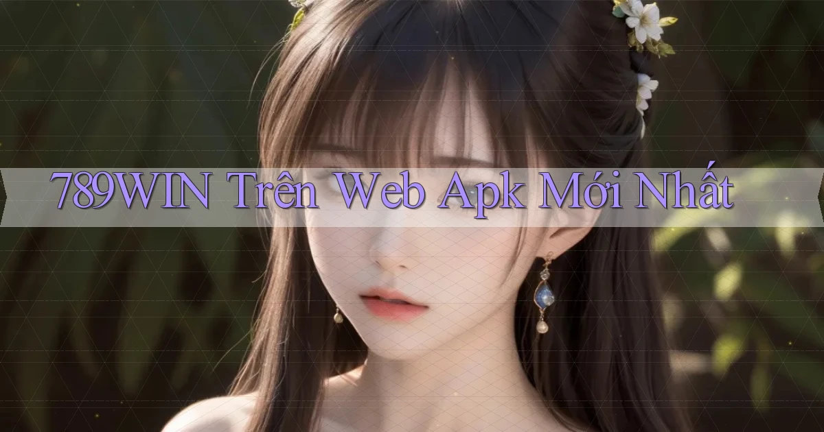 789win trên web apk mới nhất