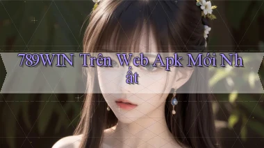 789win trên web apk mới nhất