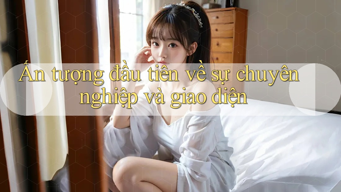 Ấn tượng đầu tiên về sự chuyên nghiệp và giao diện