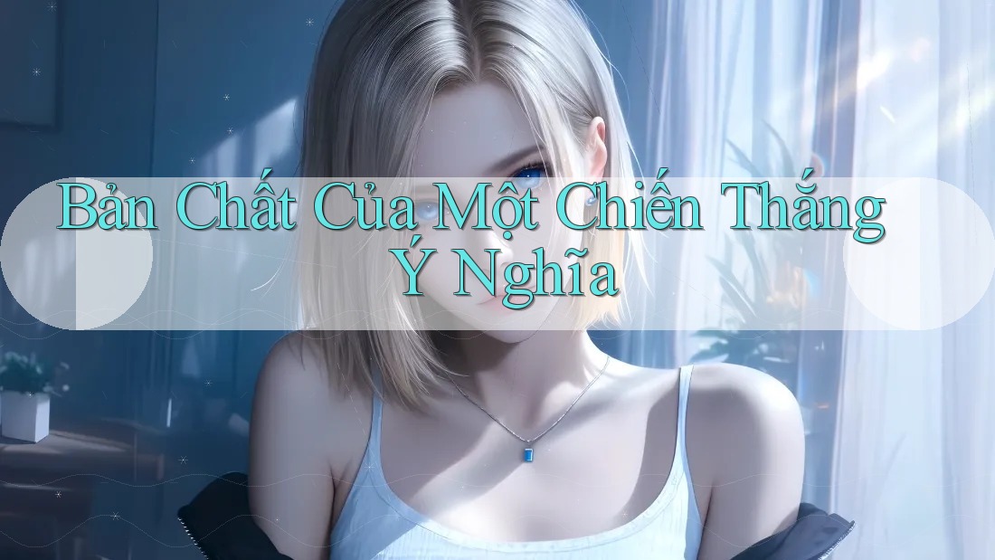 Bản Chất Của Một Chiến Thắng Ý Nghĩa