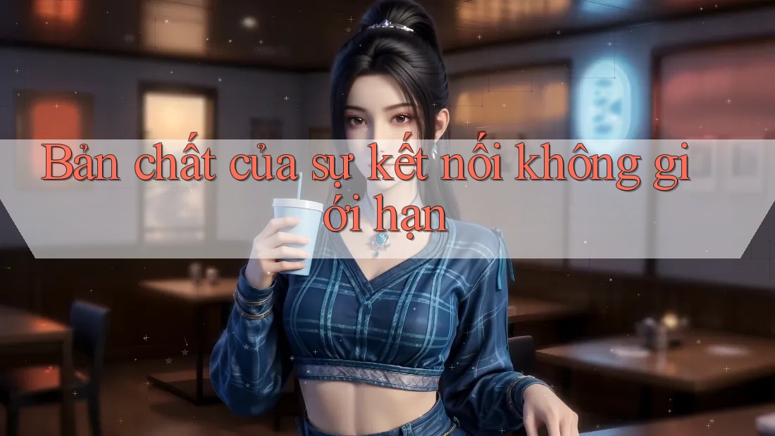 Bản chất của sự kết nối không giới hạn