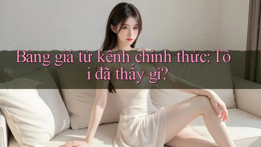 Bảng giá từ kênh chính thức: Tôi đã thấy gì?