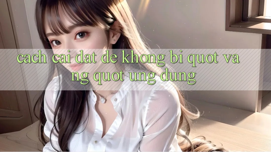 Cách cài đặt để không bị " văng" ứng dụng
