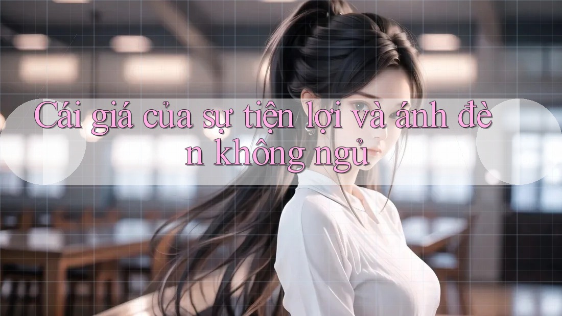 Cái giá của sự tiện lợi và ánh đèn không ngủ