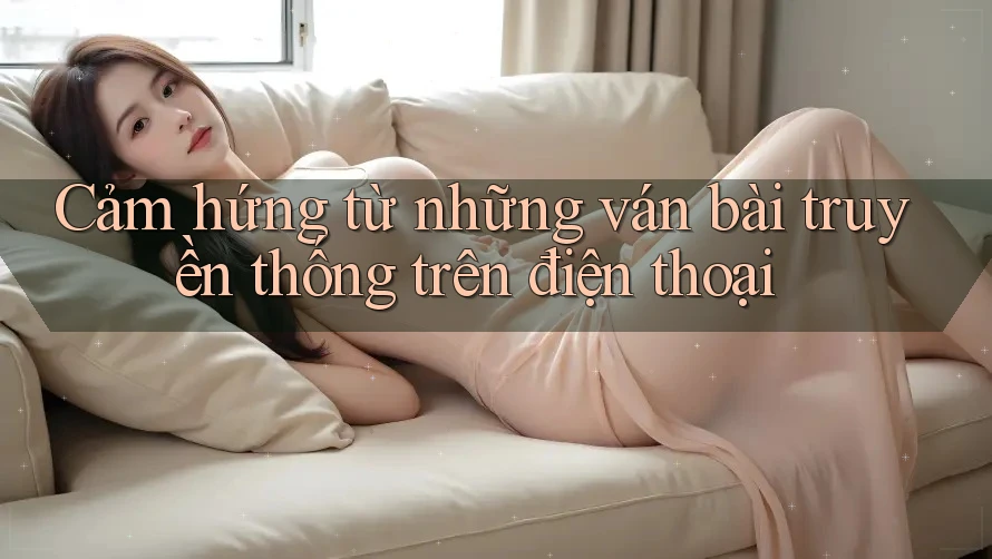 Cảm hứng từ những ván bài truyền thống trên điện thoại