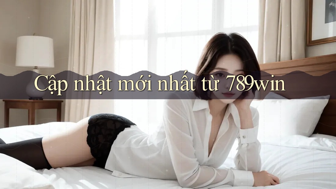 Cập nhật mới nhất từ 789win