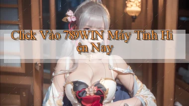 click vào 789win máy tính hiện nay