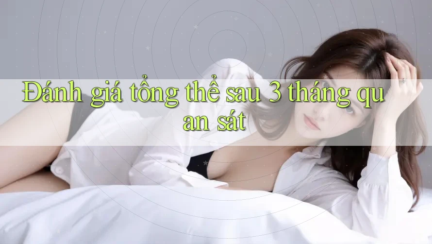 Đánh giá tổng thể sau 3 tháng quan sát