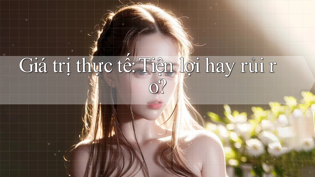 Giá trị thực tế: Tiện lợi hay rủi ro?