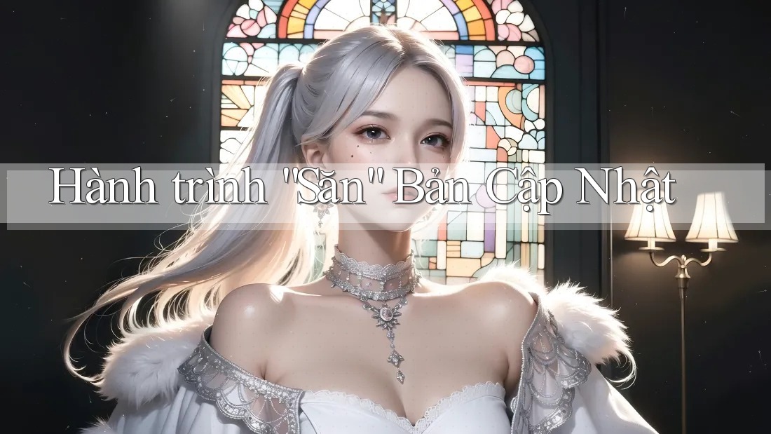 Hành trình “Săn” Bản Cập Nhật