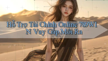 hỗ trợ tài chính online 789win vay gấp mới ra