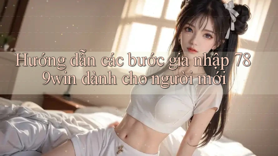 Hướng dẫn các bước gia nhập 789win dành cho người mới