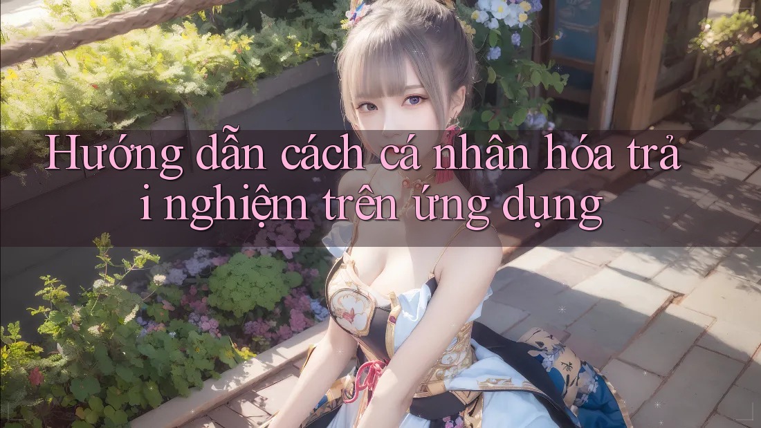 Hướng dẫn cách cá nhân hóa trải nghiệm trên ứng dụng