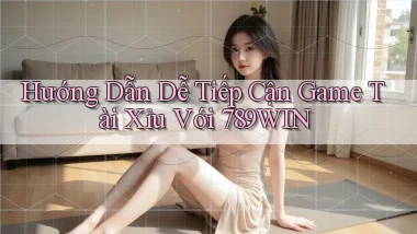 hướng dẫn dễ tiếp cận game tài xỉu với 789win