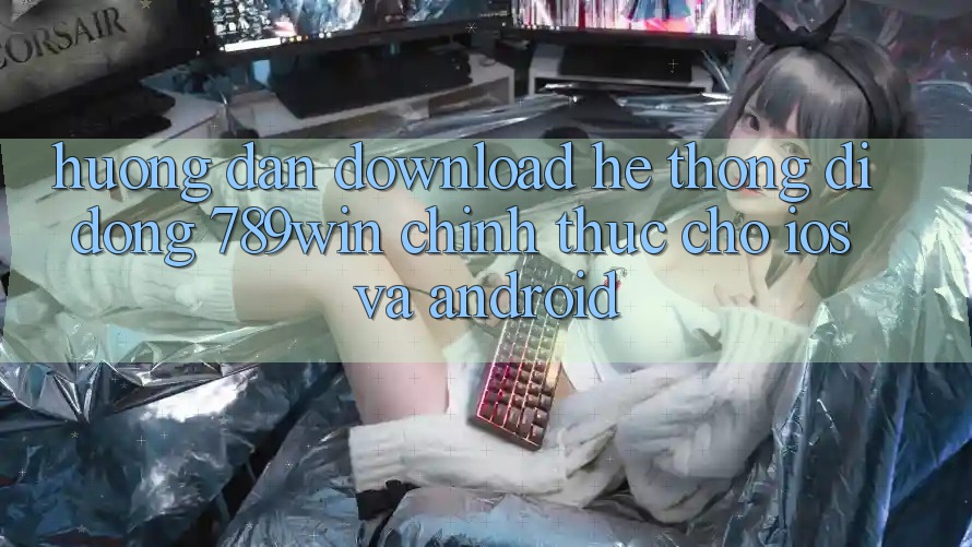 Hướng Dẫn Download Hệ thống di động 789win Chính Thức Cho iOS Và Android
