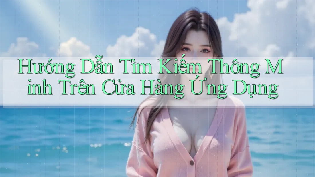 Hướng Dẫn Tìm Kiếm Thông Minh Trên Cửa Hàng Ứng Dụng