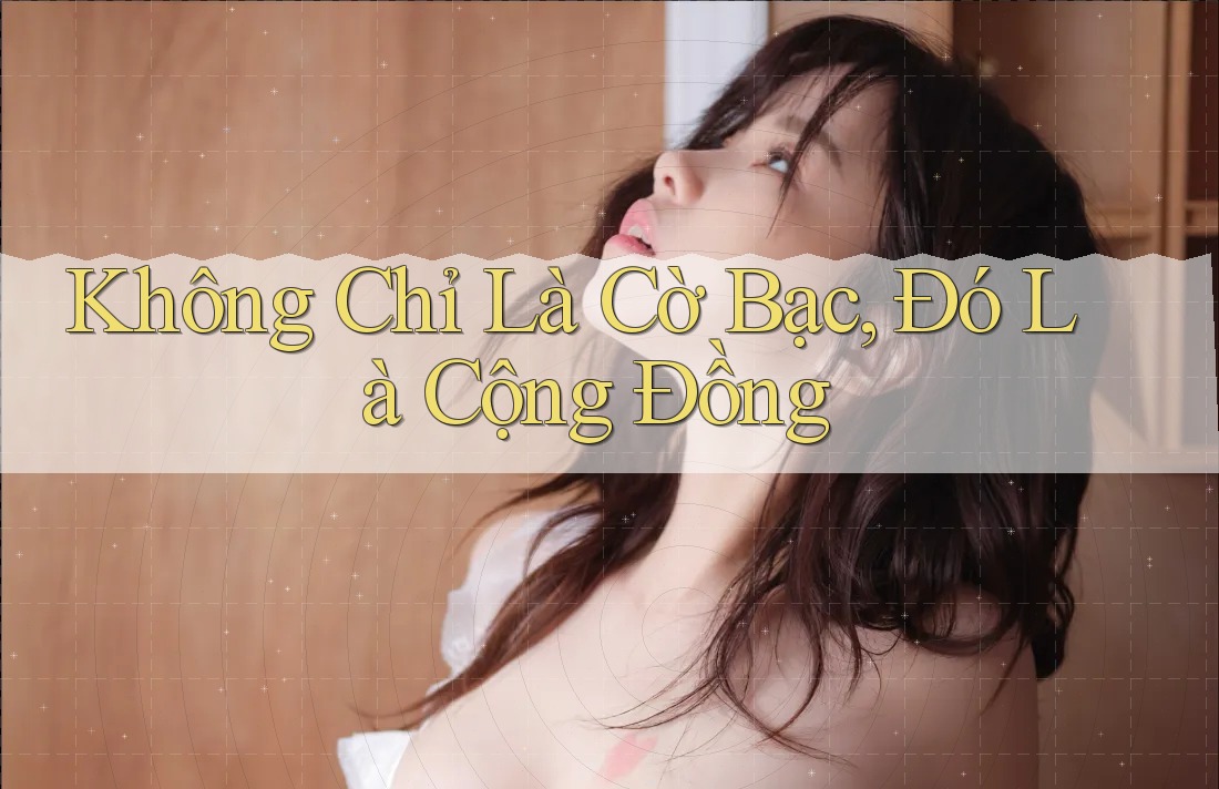 Không Chỉ Là Cờ Bạc, Đó Là Cộng Đồng