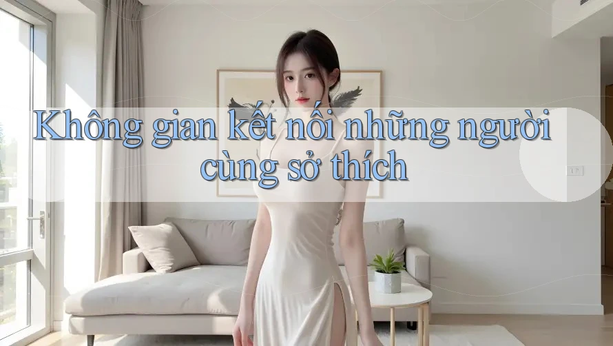 Không gian kết nối những người cùng sở thích