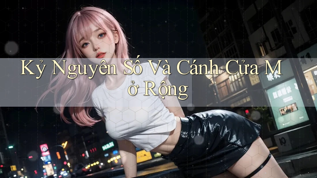 Kỷ Nguyên Số Và Cánh Cửa Mở Rộng