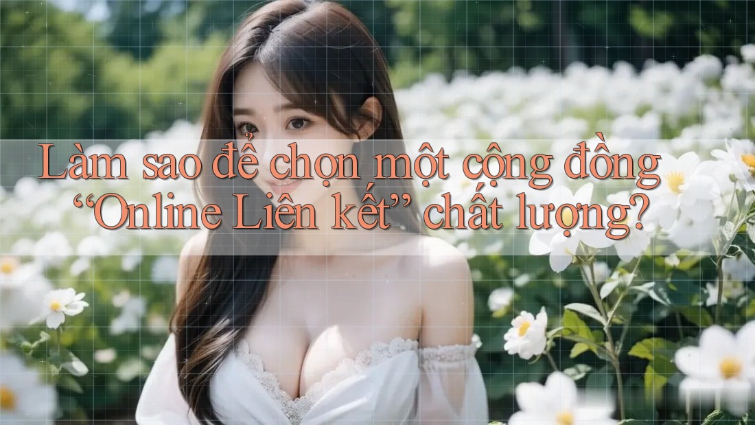 Làm sao để chọn một cộng đồng “Online Liên kết” chất lượng?