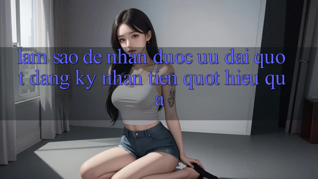 Làm sao để nhận được ưu đãi " đăng ký nhận tiền" hiệu quả?