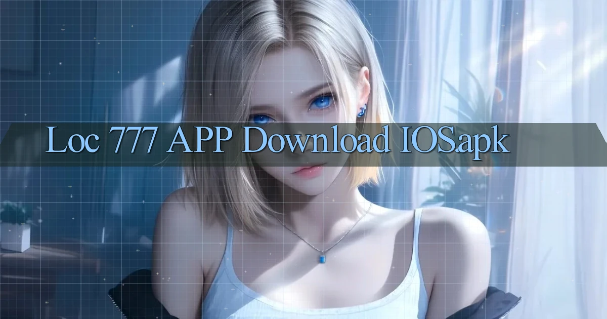 loc 777 APP download iOS.apk