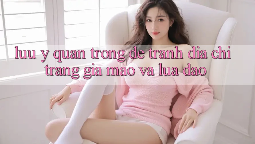 Lưu Ý Quan Trọng Để Tránh Địa chỉ trang Giả Mạo Và Lừa Đảo