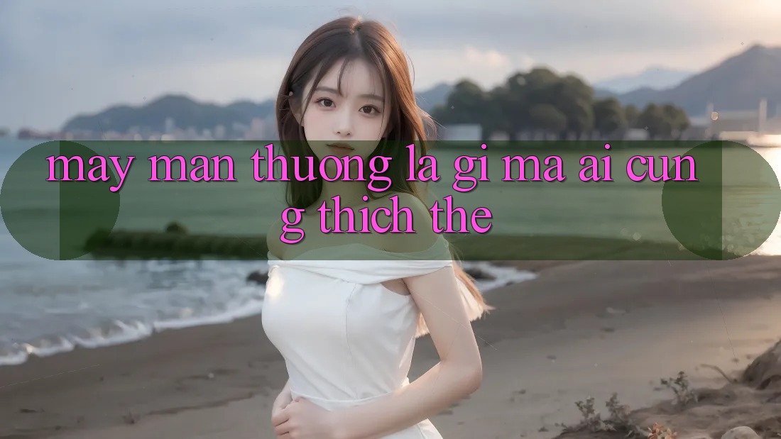 “May Mắn Thưởng” Là Gì Mà Ai Cũng Thích Thế?