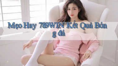 mẹo hay 789win kết quả bóng đá
