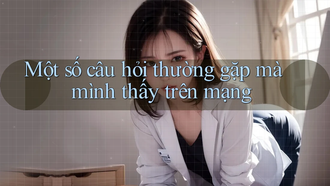 Một số câu hỏi thường gặp mà mình thấy trên mạng
