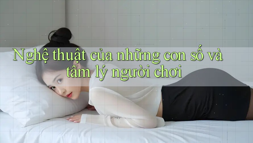 Nghệ thuật của những con số và tâm lý người chơi