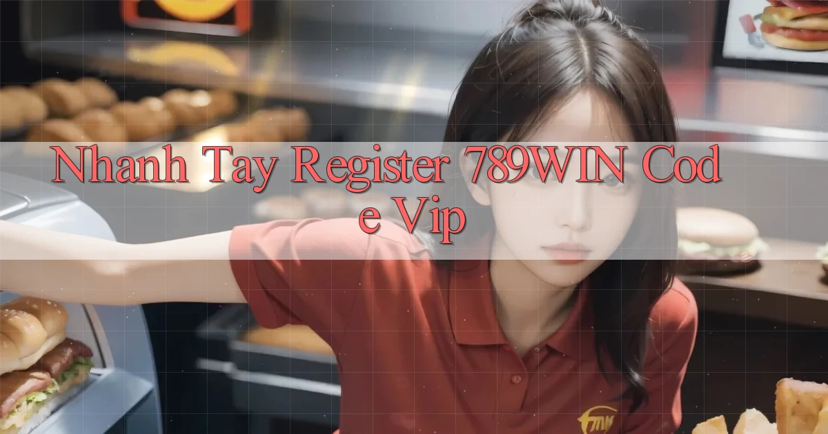 nhanh tay register 789win code vip