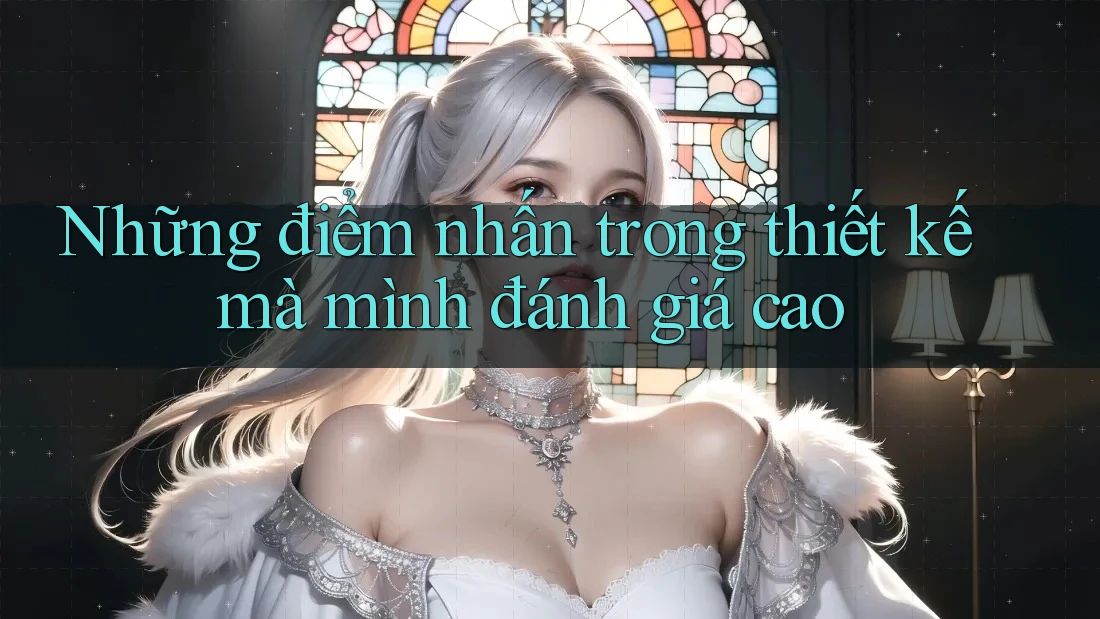 Những điểm nhấn trong thiết kế mà mình đánh giá cao
