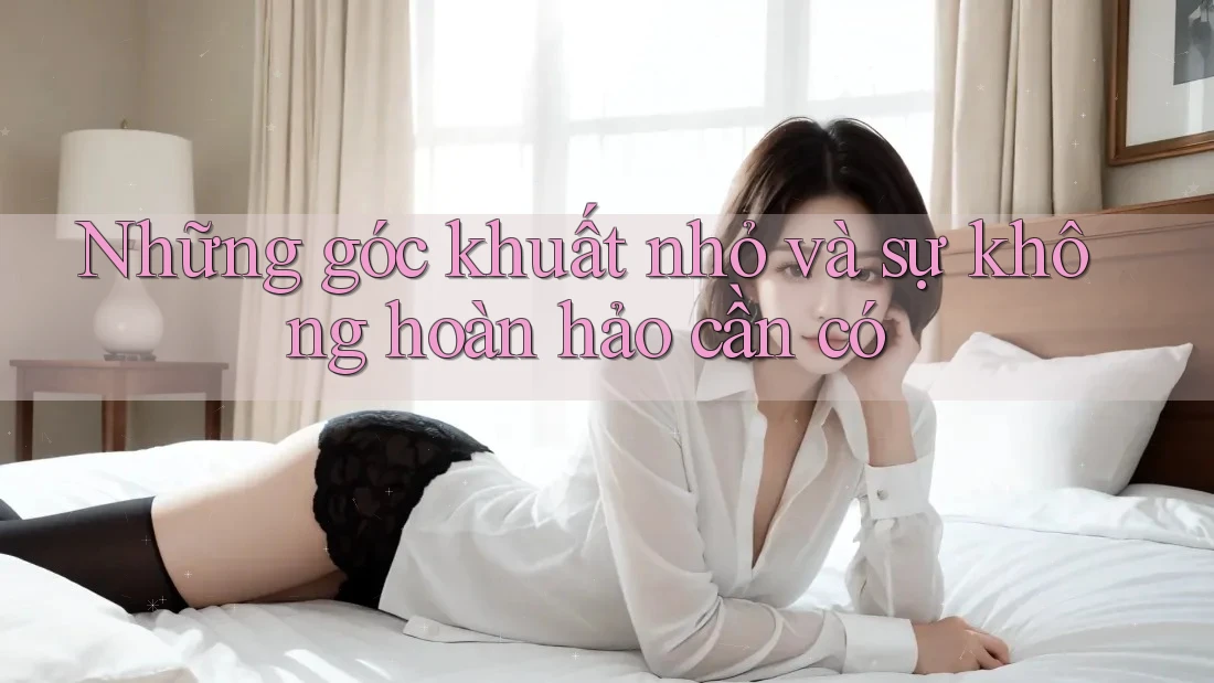 Những góc khuất nhỏ và sự không hoàn hảo cần có
